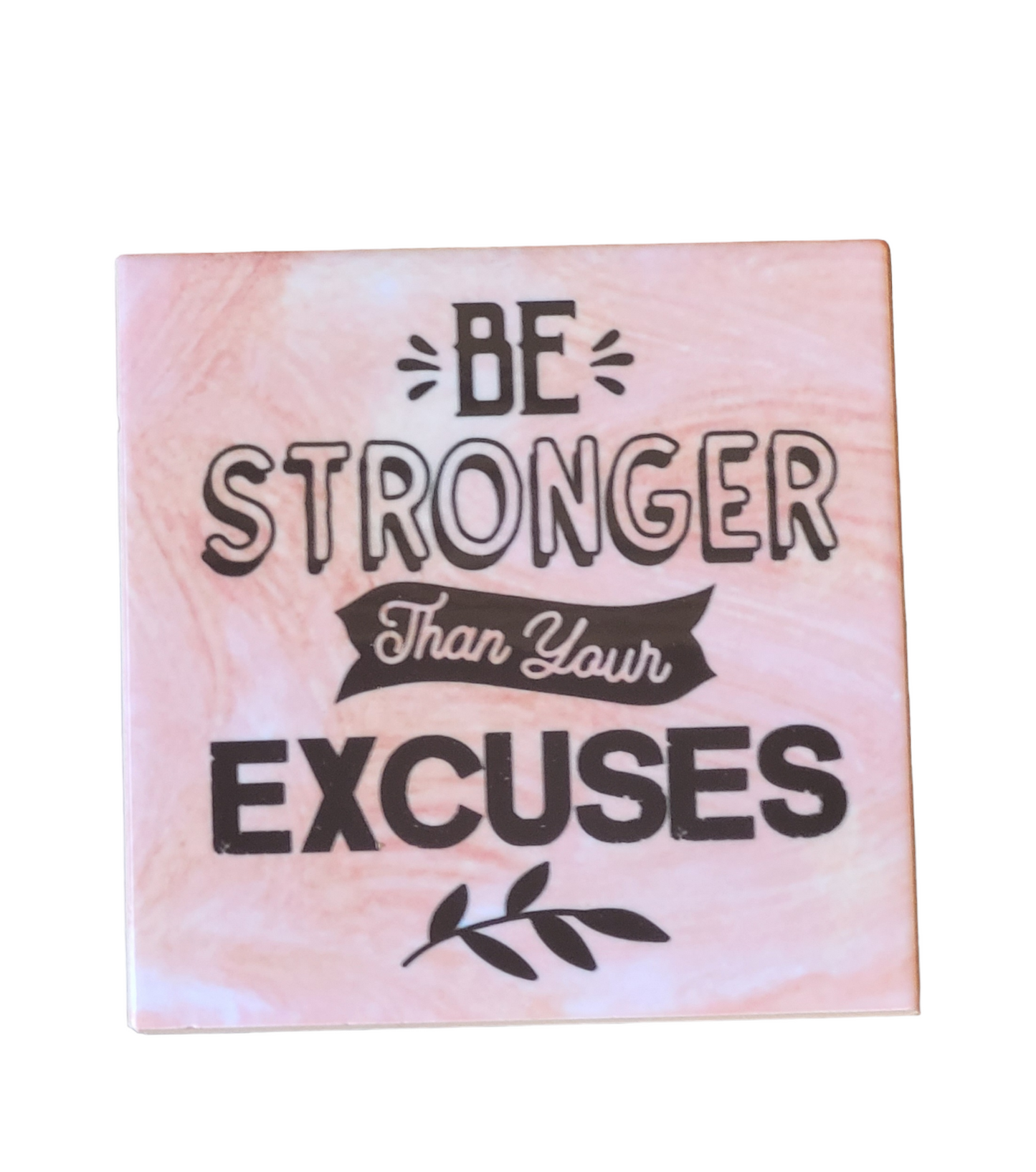 pink alcohol ink background on 4.5 x 4.5-inch ceramic tile with the words "Be Stronger than your Excuses"