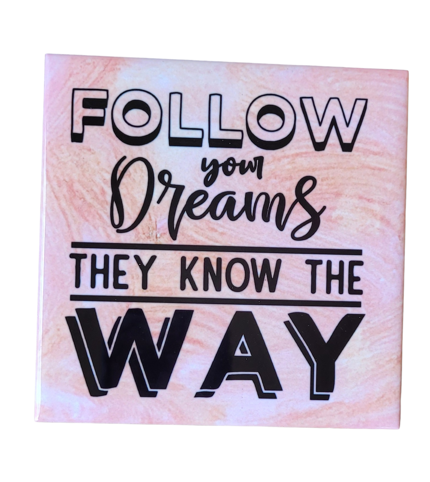 pink alcohol ink background on 4.5 x 4.5-inch ceramic tile with the words "Follow your Dreams They Know the Way"