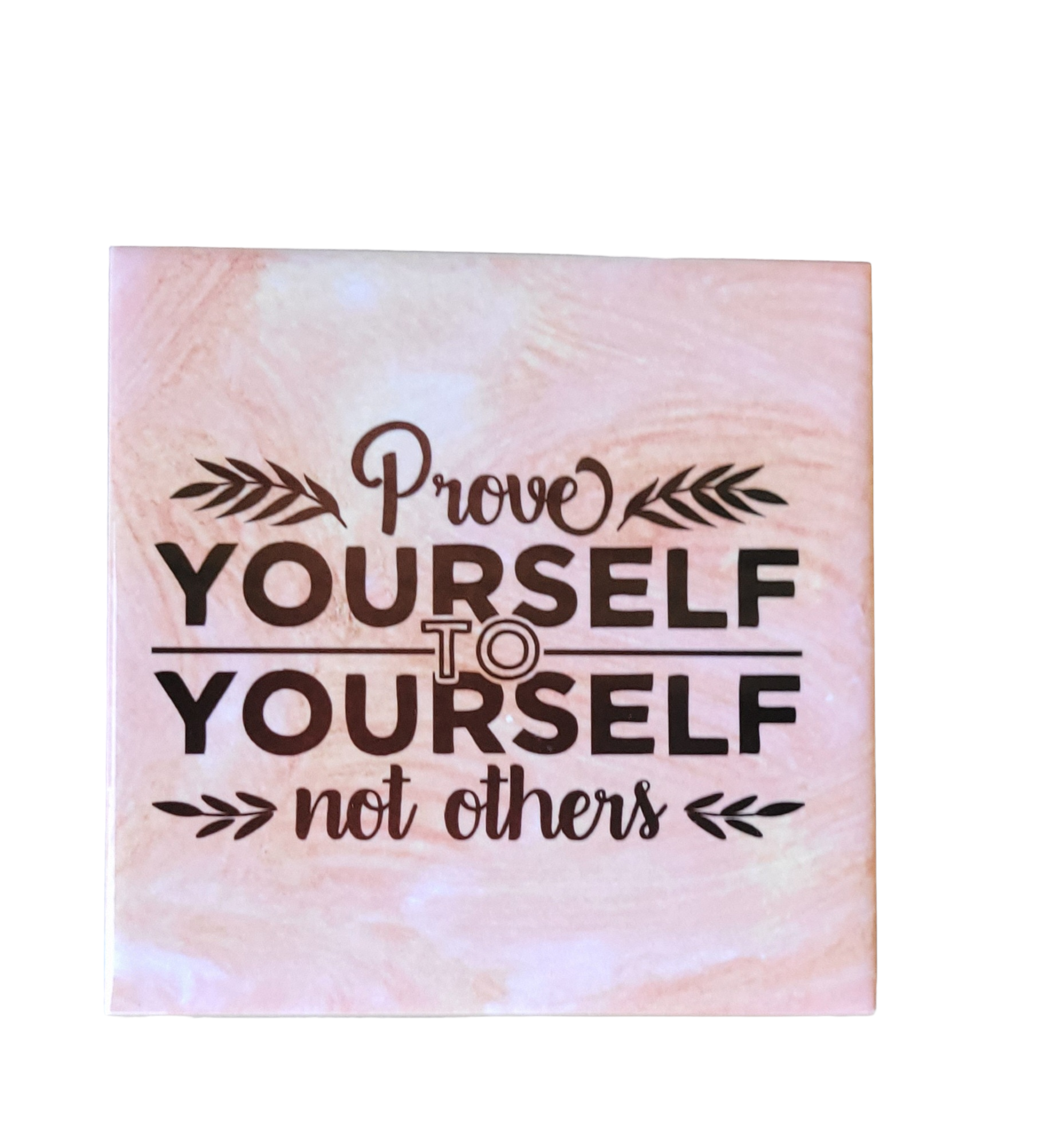 pink alcohol ink background on 4.5 x 4.5-inch ceramic tile with the words "Prove Yourself to Yourself not others"